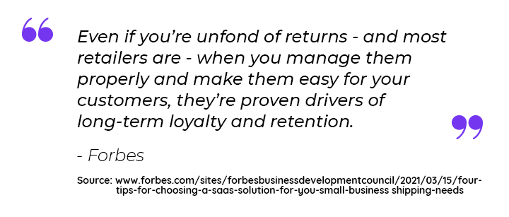 Even if you unfond of returns - and most retailers are - when you manage them properly and make them easy for your customers, they're proven drivers of long-term loyalty and retention.